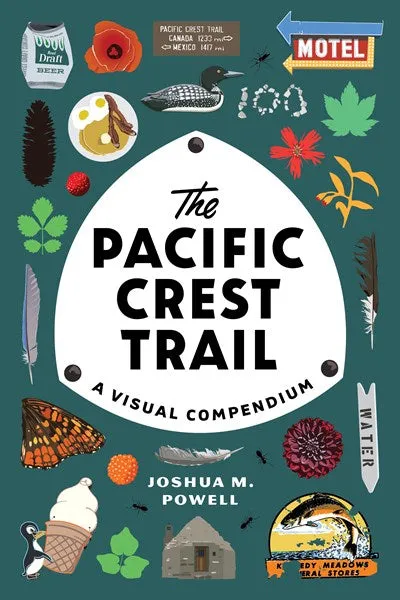 The Pacific Crest Trail: A Visual Compendium by Powell